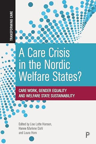 Care Crisis in the Nordic Welfare States? – Care Work, Gender Equality and Welfare State Sustainability