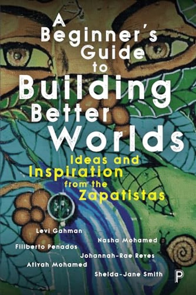 Beginner′s Guide to Building Better Worlds – Ideas and Inspiration from the Zapatistas
