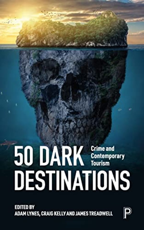 50 Dark Destinations – Crime and Contemporary Tourism