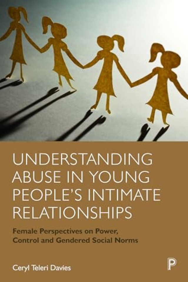 Understanding Abuse in Young People′s Intimate Relationships – Female Perspectives on Power, Control and Gendered Social Norms