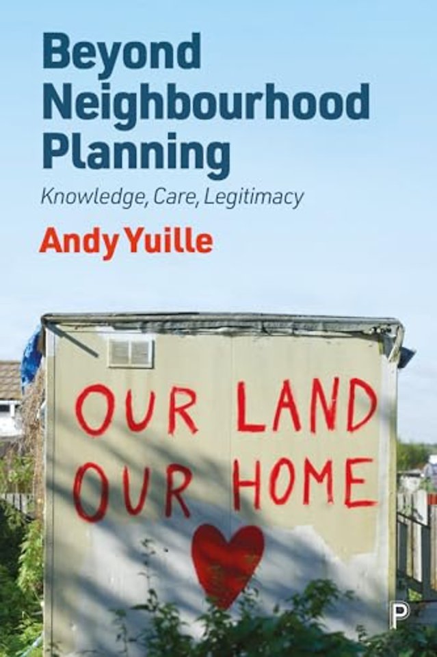 Beyond Neighbourhood Planning – Knowledge, Care, Legitimacy