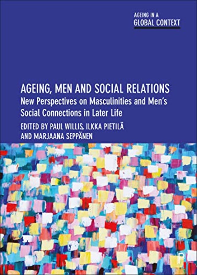 Ageing, Men and Social Relations – New Perspectives on Masculinities and Men′s Social Connections in Later Life