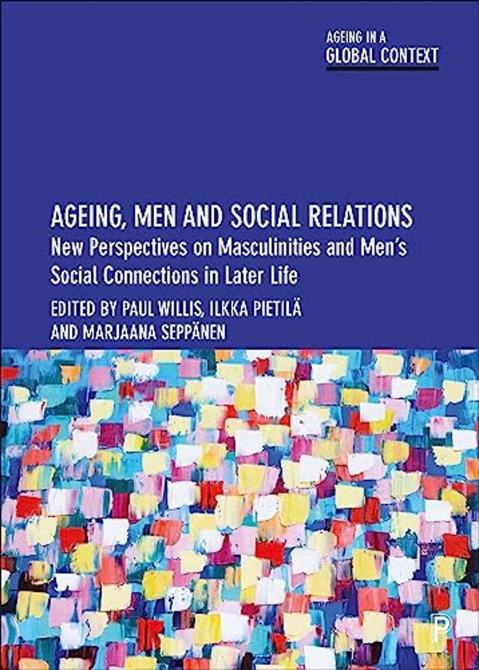 Ageing, Men and Social Relations – New Perspectives on Masculinities and Men′s Social Connections in Later Life