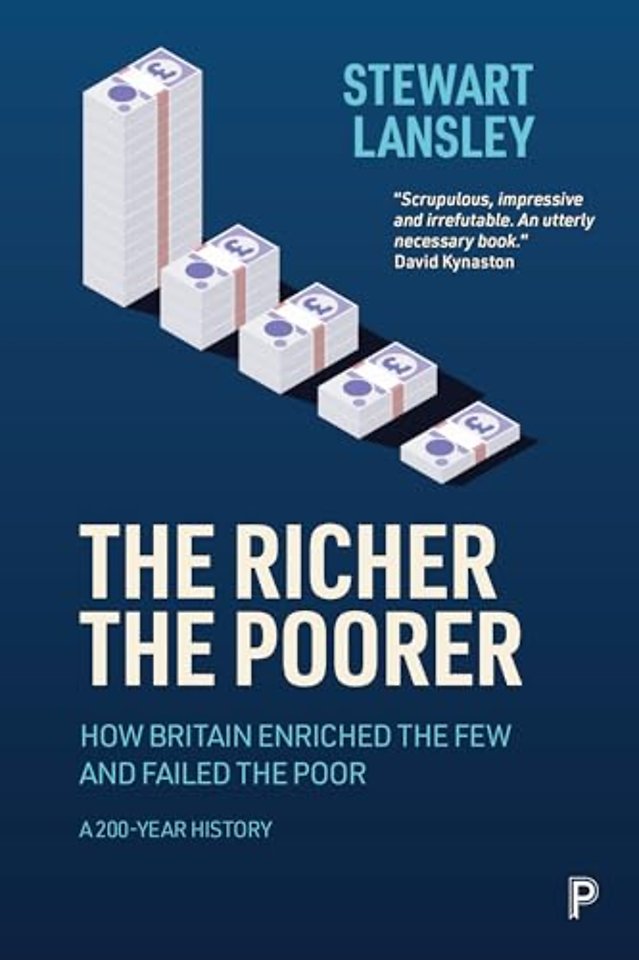 Richer, The Poorer – How Britain Enriched the Few and Failed the Poor. A 200–Year History