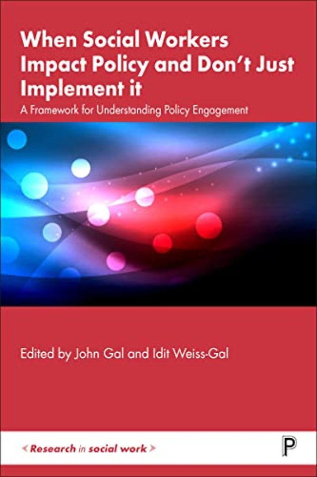 When Social Workers Impact Policy and Don′t Just – A Framework for Understanding Policy Engagement  Engagement