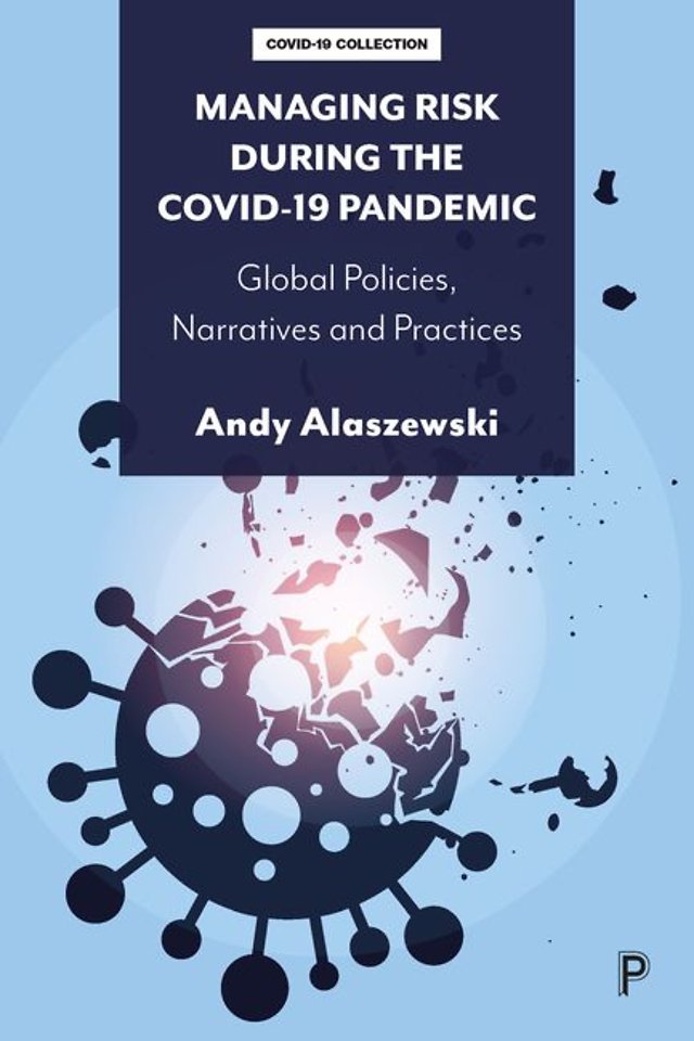 Managing Risk during the COVID–19 Pandemic – Global Policies, Narratives and Practices