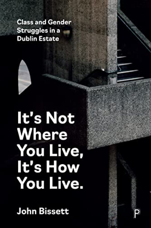 It′s Not Where You Live, It′s How You Live – Class and Gender Struggles in a Dublin Estate