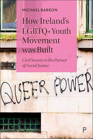 How Ireland′s LGBTQ+ Youth Movement was Built – Civil Society in the Pursuit of Social Justice