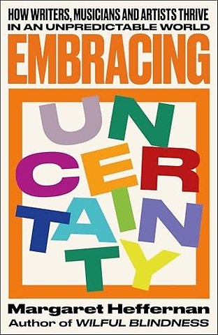 Embracing Uncertainty – How writers, musicians and artists thrive in an unpredictable world
