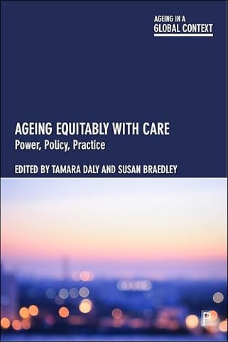 Ageing Equitably with Care – Power, Policy, Practice