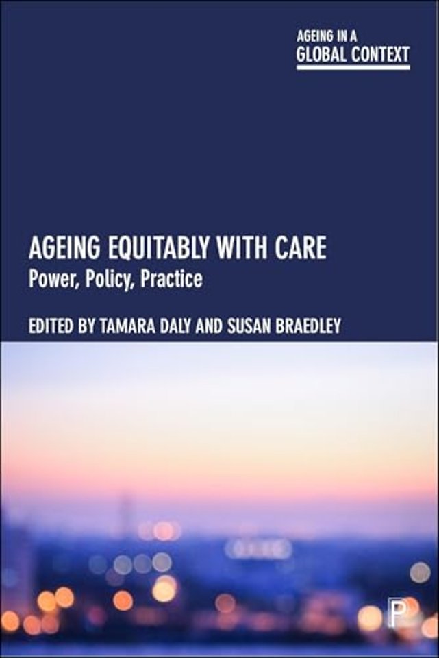 Ageing Equitably with Care – Power, Policy, Practice
