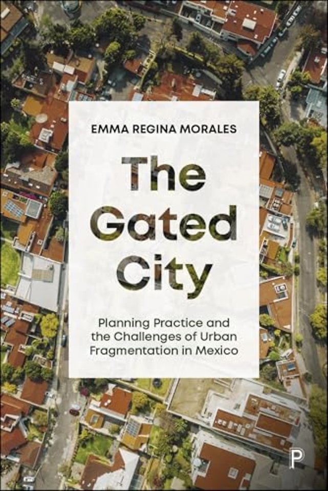 Gated City – Planning Practice and the Challenges of Urban Fragmentation in Mexico