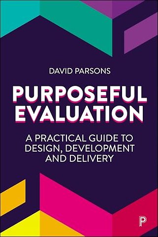 Purposeful Evaluation – A Practical Guide to Design, Development and Delivery