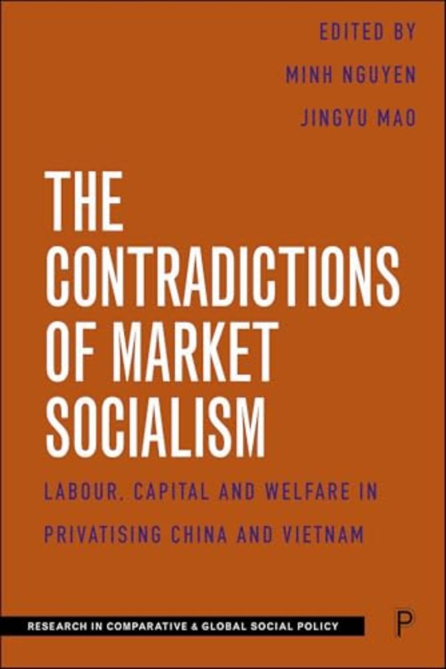 Contradictions of Market Socialism – Labour, Capital and Welfare in Privatising China and Vietnam
