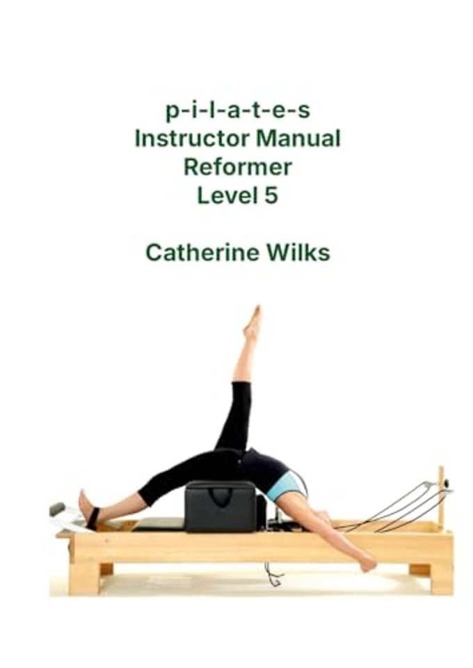 p-i-l-a-t-e-s Instructor Manual Reformer Level 5