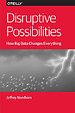 Disruptive Possibilities: How Big Data Changes Everything