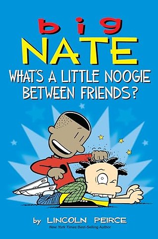 Big Nate: What's a Little Noogie Between Friends?