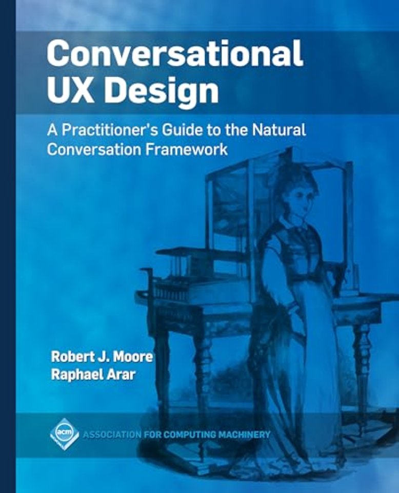 Conversational UX Design – A Practitioner`s Guide to the Natural Conversation Framework