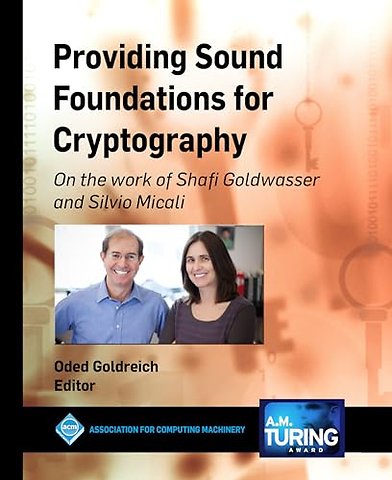 Providing Sound Foundations for Cryptography – On the Work of Shafi Goldwasser and Silvio Micali