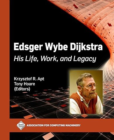 Edsger Wybe Dijkstra – His Life, Work, and Legacy