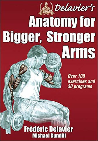 Delavier`s Anatomy for Bigger, Stronger Arms