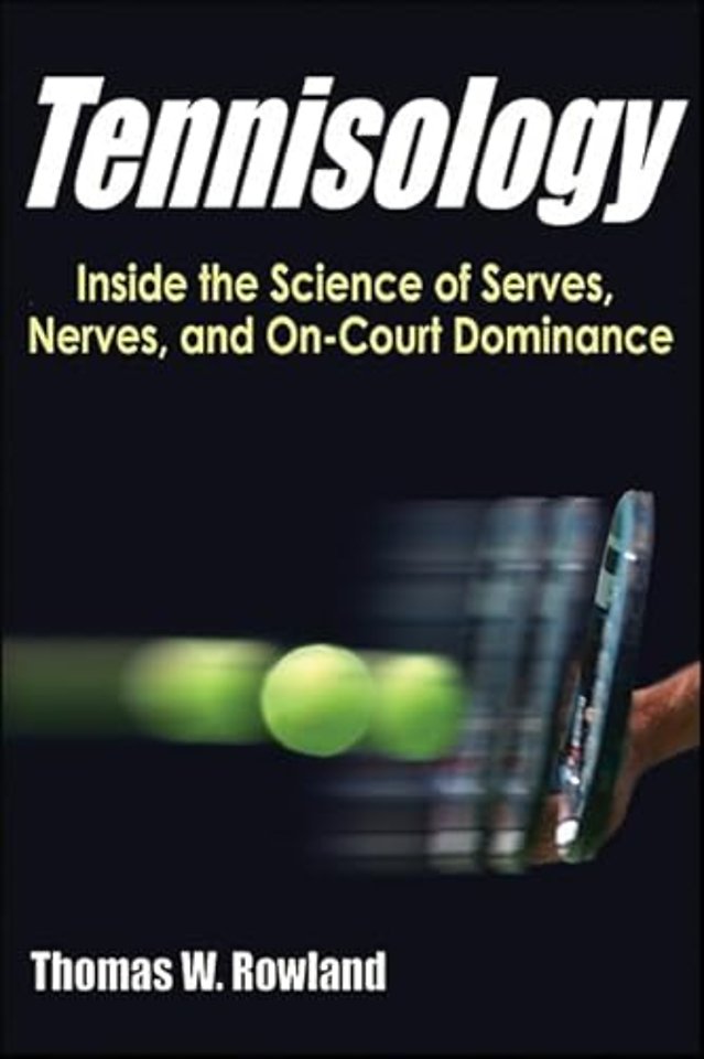 Tennisology – Inside the Science of Serves, Nerves, and on–Court Dominance