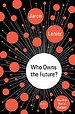 Who Owns the Future? Who Owns the Future?