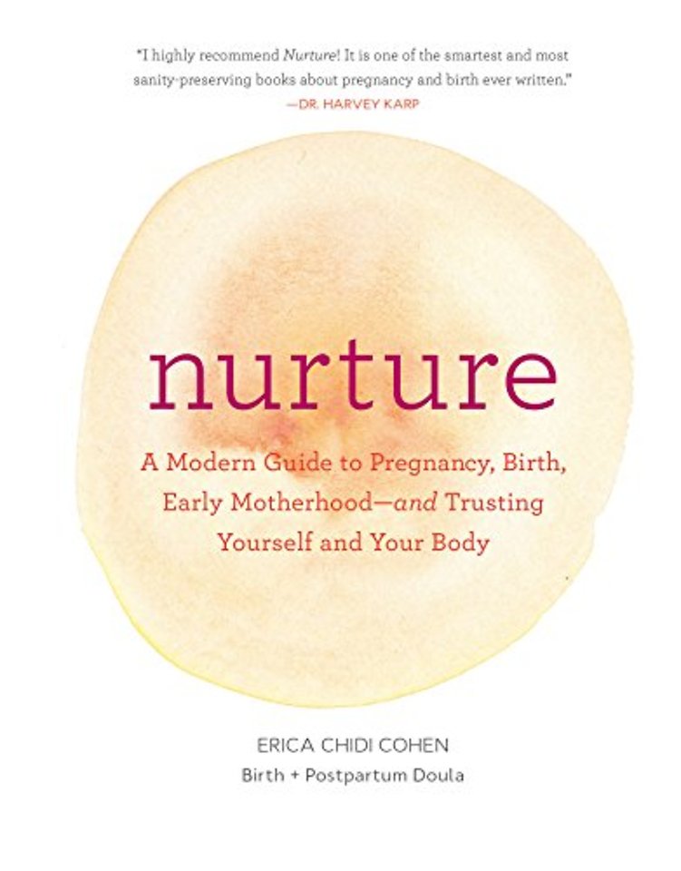 Nurture: A Modern Guide to Pregnancy, Birth, Early Motherhood—and Trusting Yourself and Your Body