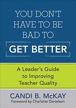 You Don't Have to Be Bad to Get Better: A Leader's Guide to Improving Teacher Quality