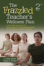 The Frazzled Teacher s Wellness Plan: A Five-Step Program for Reclaiming Time, Managing Stress, and Creating a Healthy Lifestyle