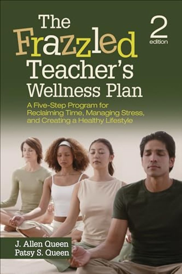 The Frazzled Teacher s Wellness Plan: A Five-Step Program for Reclaiming Time, Managing Stress, and Creating a Healthy Lifestyle