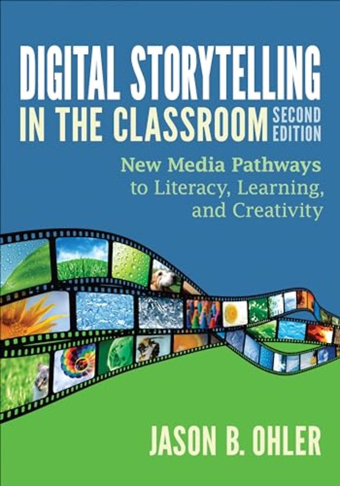 Digital Storytelling in the Classroom: New Media Pathways to Literacy, Learning, and Creativity
