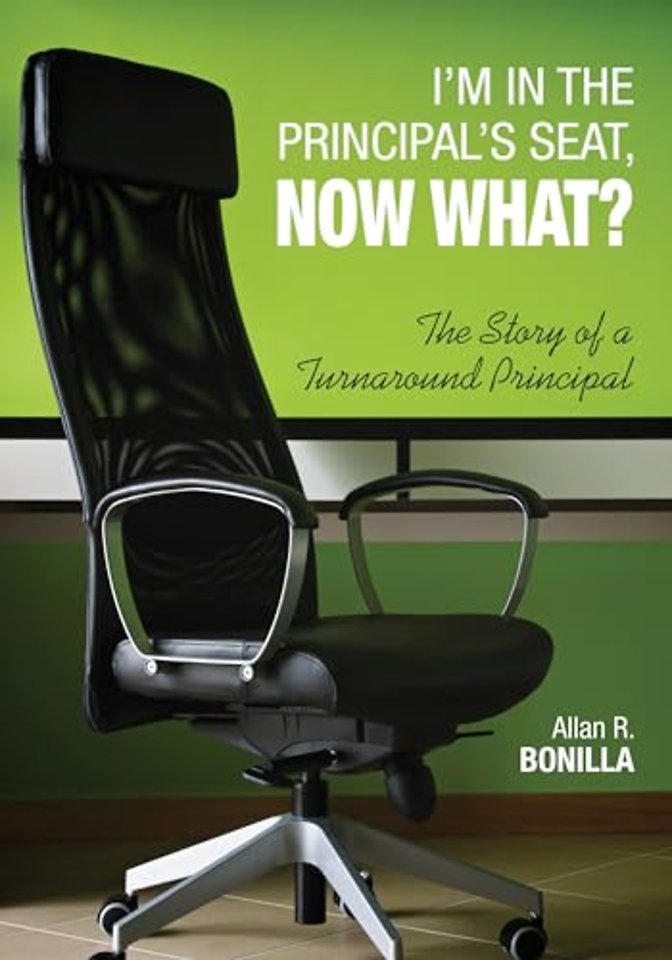 I'm in the Principal's Seat, Now What?: The Story of a Turnaround Principal