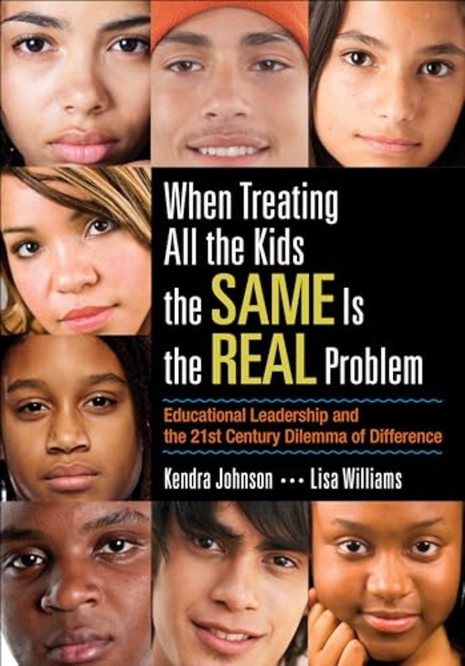 When Treating All the Kids the SAME Is the REAL Problem: Educational Leadership and the 21st Century Dilemma of Difference