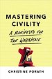 Mastering Civility - A Manifesto for the Workplace Mastering Civility - A Manifesto for the Workplace