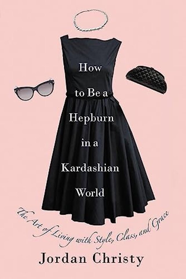 How To Be A Hepburn In A Kardashian World