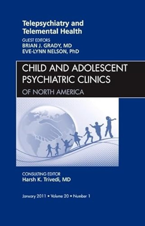 Telepsychiatry and Telemental Health, An Issue of Child and Adolescent Psychiatric Clinics of North America