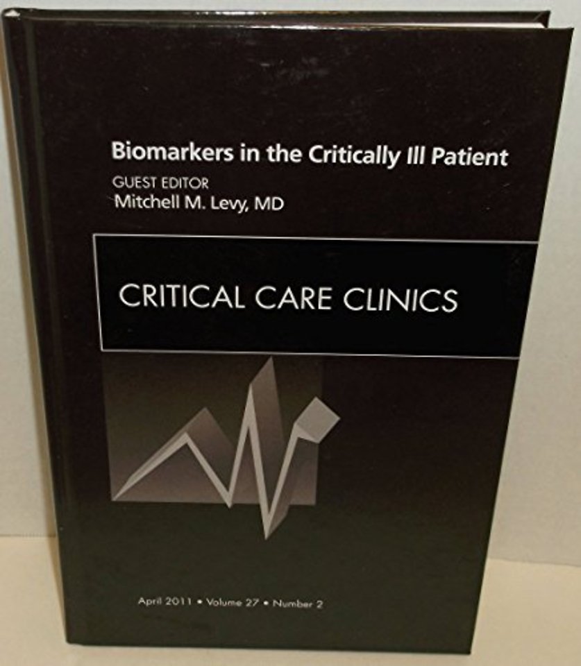 Biomarkers in the Critically Ill Patient, An Issue of Critical Care Clinics