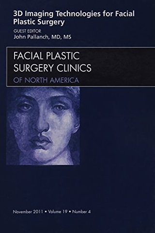 3-D Imaging Technologies for Facial Plastic Surgery, An Issue of Facial Plastic Surgery Clinics