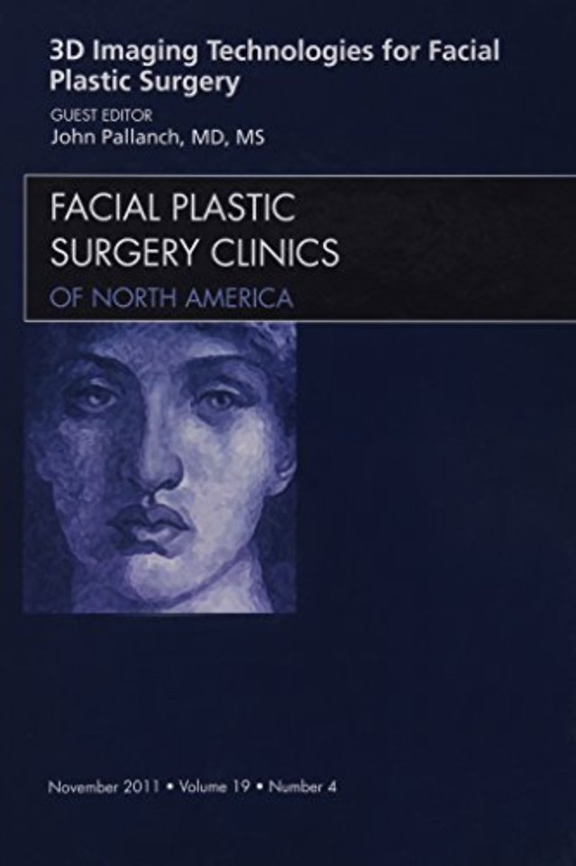 3-D Imaging Technologies for Facial Plastic Surgery, An Issue of Facial Plastic Surgery Clinics