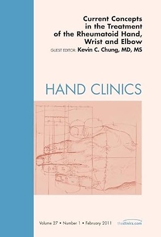 Current Concepts in the Treatment of the Rheumatoid Hand, Wrist and Elbow, An Issue of Hand Clinics