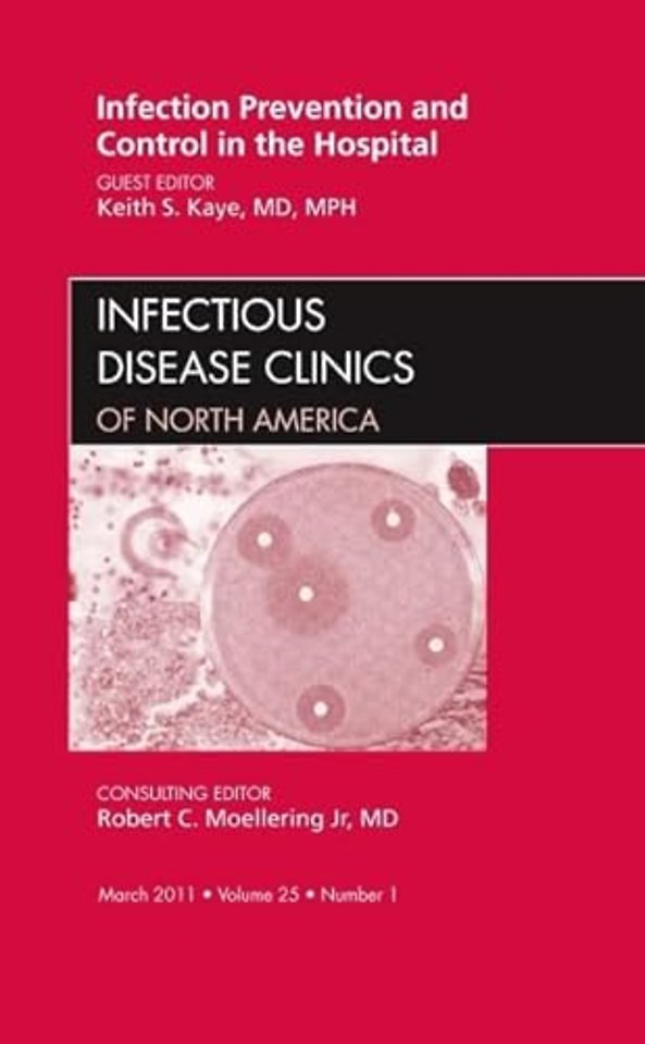 Infection Prevention and Control in the Hospital, An Issue of Infectious Disease Clinics