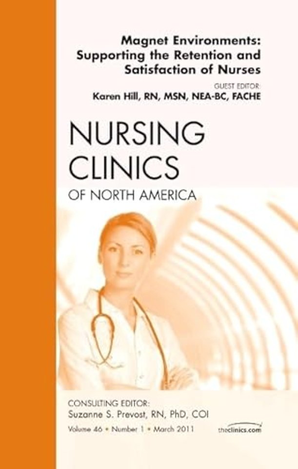 Magnet Environments: Supporting the Retention and Satisfaction of Nurses, An Issue of Nursing Clinics