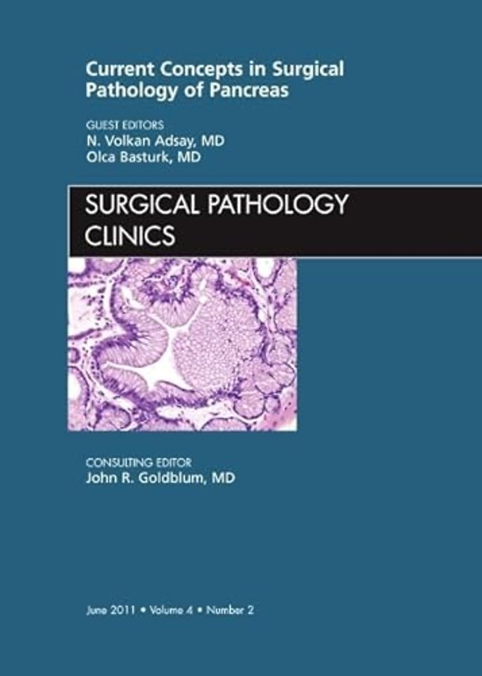 Current Concepts in Surgical Pathology of the Pancreas, An Issue of Surgical Pathology Clinics