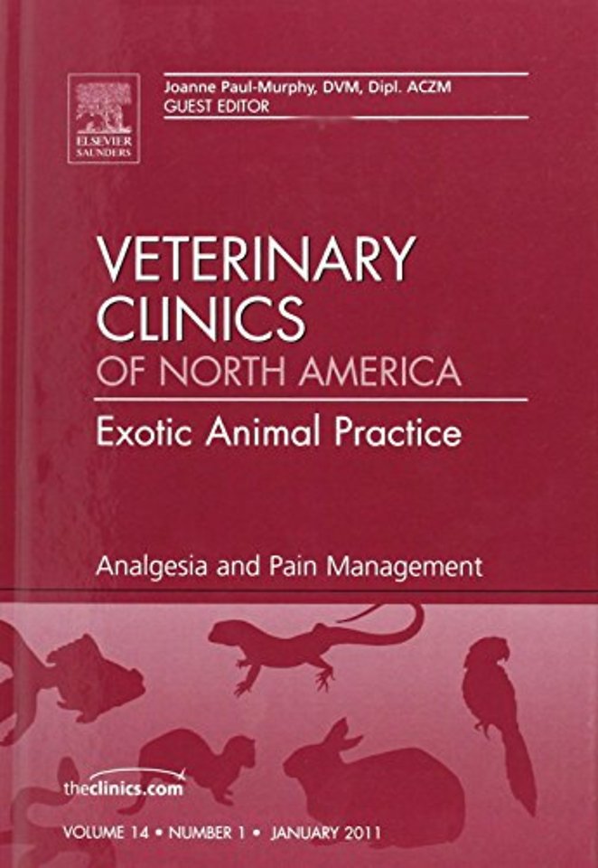 Analgesia and Pain Management, An Issue of Veterinary Clinics: Exotic Animal Practice