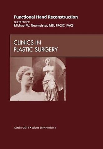 Functional Hand Reconstruction, An Issue of Clinics in Plastic Surgery
