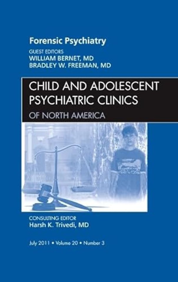 Forensic Psychiatry, An Issue of Child and Adolescent Psychiatric Clinics of North America