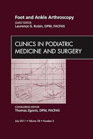 Foot and Ankle Arthroscopy, An Issue of Clinics in Podiatric Medicine and Surgery