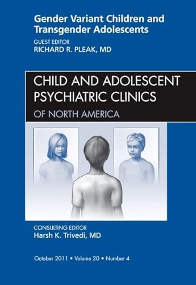 Gender Variant Children and Transgender Adolescents, An Issue of Child and Adolescent Psychiatric Clinics of North America