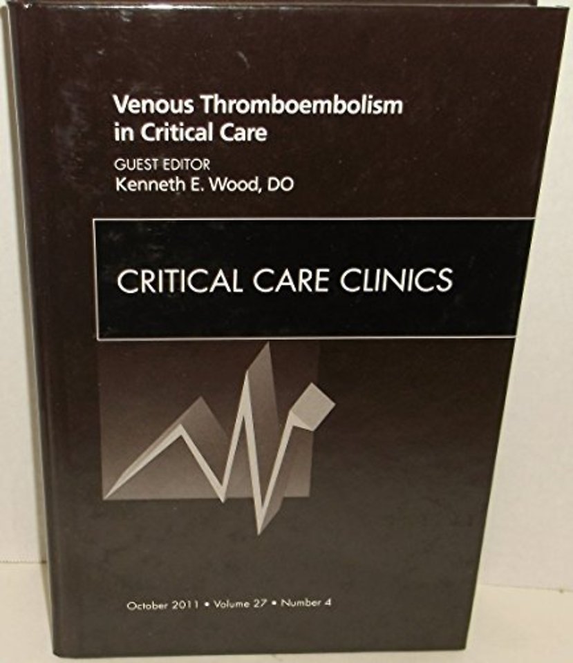 Venous Thromboembolism in Critical Care, An Issue of Critical Care Clinics